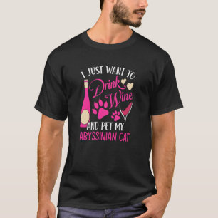 Drink Wine and Pet My Abyssinian Cat Cat Mum Humou T-Shirt