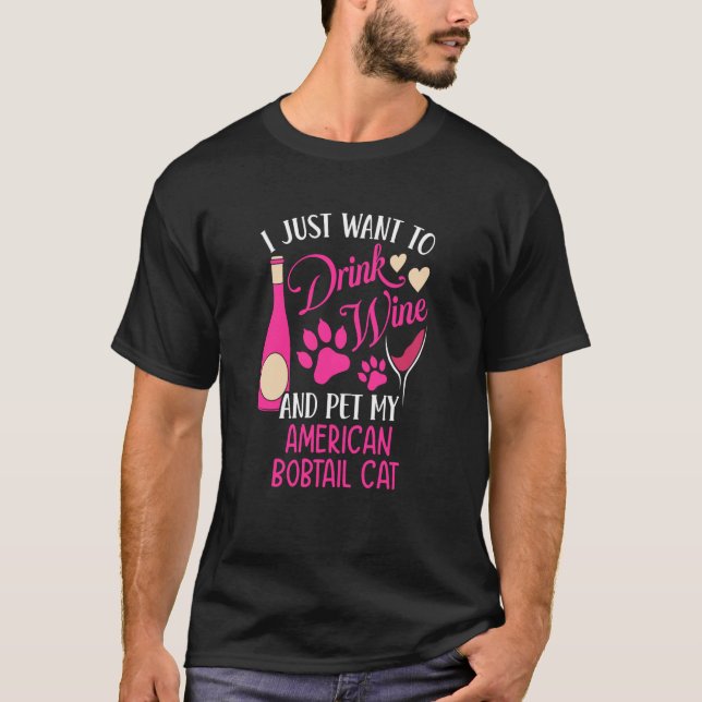 Drink Wine and Pet My American Bobtail Cat Cat Mom T-Shirt (Front)