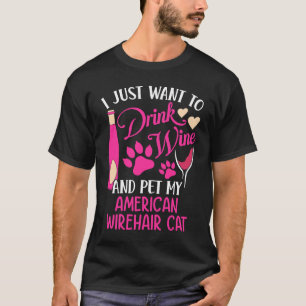 Drink Wine and Pet My American Wirehair Cat Cat M T-Shirt