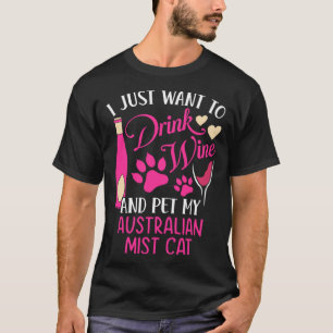 Drink Wine and Pet My Australian Mist Cat Cat Mom T-Shirt