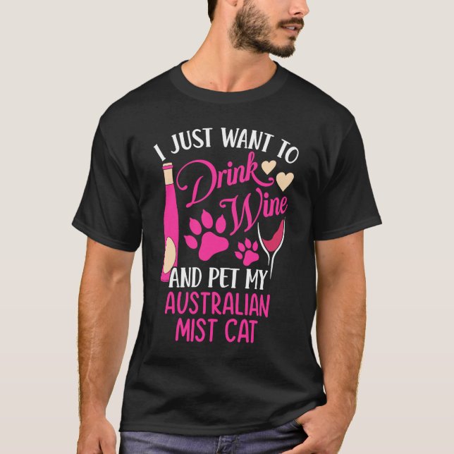 Drink Wine and Pet My Australian Mist Cat  Cat Mum T-Shirt (Front)
