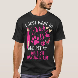 Drink Wine and Pet My British Longhair Cat Cat Mom T-Shirt