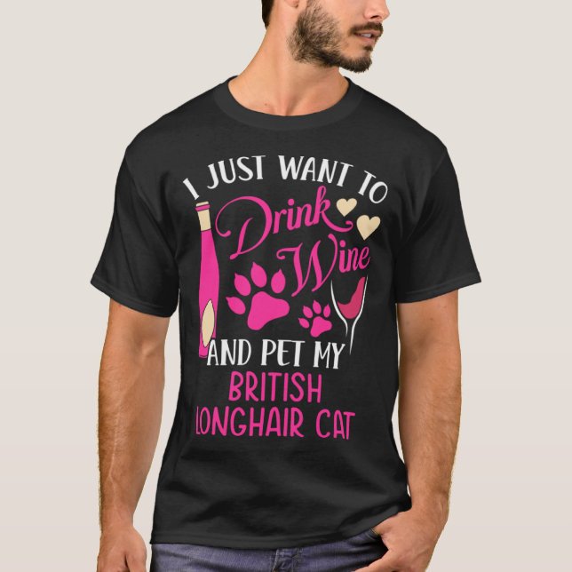 Drink Wine and Pet My British Longhair Cat Cat Mom T-Shirt (Front)
