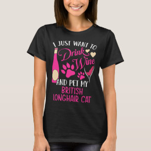 Drink Wine and Pet My British Longhair Cat Cat Mom T-Shirt