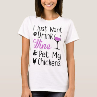 Drink Wine And Pet My chicken T-Shirt