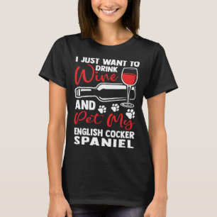 Drink Wine and Pet My English Cocker Spaniel T-Shirt