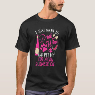 Drink Wine and Pet My European Burmese Cat Cat Mum T-Shirt