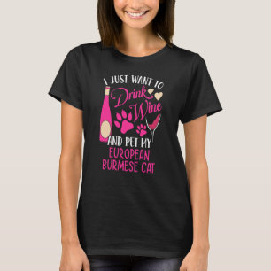 Drink Wine and Pet My European Burmese Cat Cat Mum T-Shirt