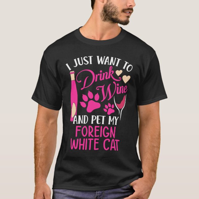 Drink Wine and Pet My Foreign White Cat  Cat Mum H T-Shirt (Front)