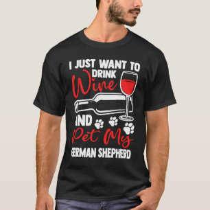 Drink Wine and Pet My German Shepherd Shepard Hum T-Shirt