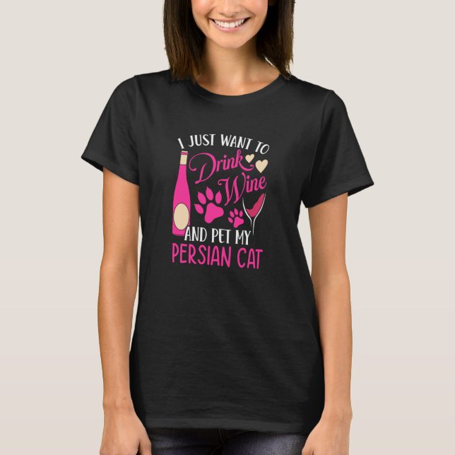 Drink Wine and Pet My Persian Cat Cat Mom Humor T-Shirt (Front)