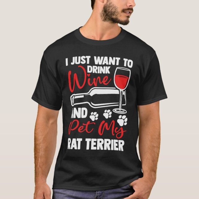 Drink Wine and Pet My Rat Terrier  Rattie Humor T-Shirt (Front)