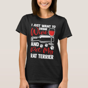 Drink Wine and Pet My Rat Terrier Rattie Humor T-Shirt