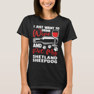 Drink Wine and Pet My Shetland Sheepdog Sheltie H T-Shirt