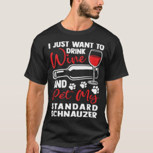 Drink Wine and Pet My Standard Schnauzer T-Shirt