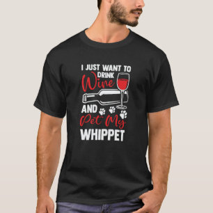 Drink Wine and Pet My Whippet Snap Dog Humor T-Shirt