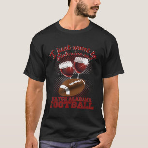 Drink Wine and Watch Alabama Football T-Shirt