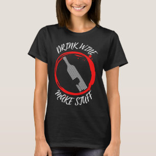 Drink Wine Make Stuff Long T-Shirt