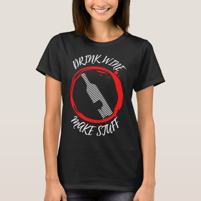 Drink Wine Make Stuff Long T-Shirt (Front)