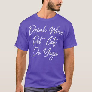 Drink Wine Pet Cats Do Yoga III T-Shirt