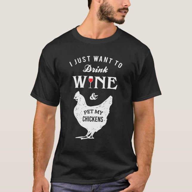 Drink Wine Pet Chickens T-Shirt (Front)