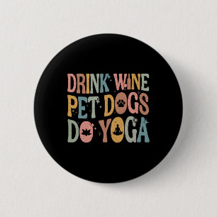 Drink Wine Pet Dogs Do Yoga Groovy Yoga Dog Lover 6 Cm Round Badge