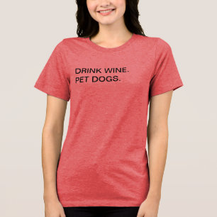 Drink Wine Pet Dogs Tri-Blend Shirt