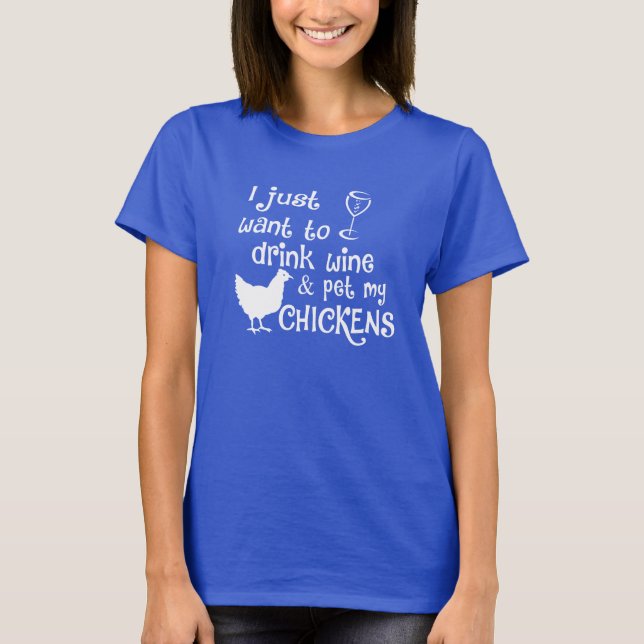 Drink Wine & Pet My Chickens T-Shirt (Front)