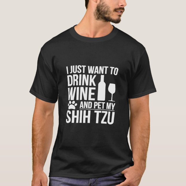 Drink Wine Pet my Shih Tzu Dog owner Dog Lover Dog T-Shirt (Front)