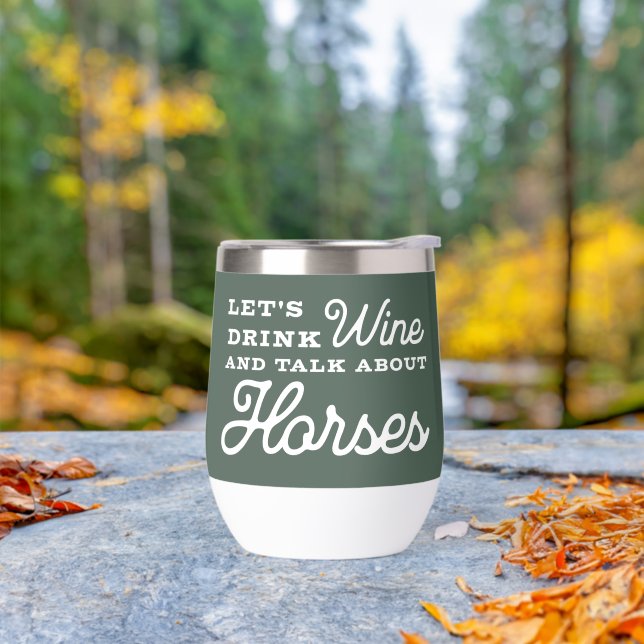 Drink Wine Talk About Horses Fun Equestrian (Outdoor)