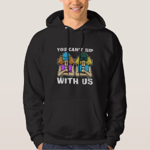 Drink Women Wine You Can Sip With Us Hoodie