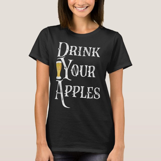 Drink Your Apples Hard Cider Funny Brewer Drinking T-Shirt (Front)