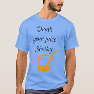 Drink Your Juice Shelby Funny vintage T-Shirt