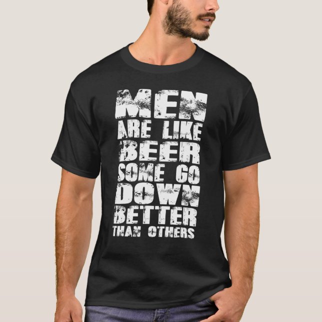 Drinkers 365 Men Are Like Beer Some Go Down Better T-Shirt (Front)