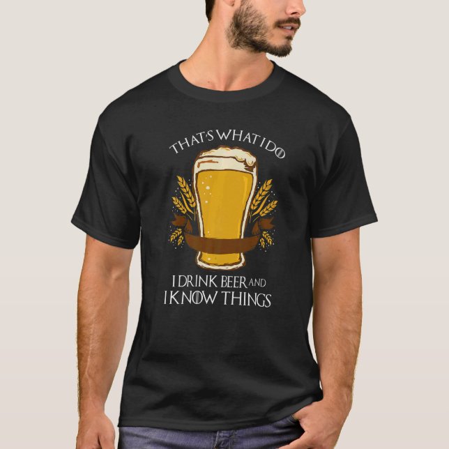 Drinkers 365 That's What I Do I Drink Beer And I K T-Shirt (Front)