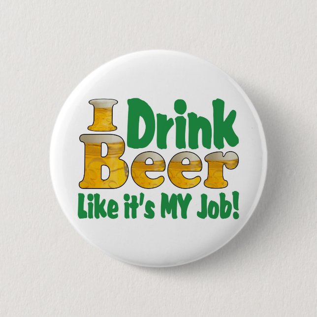 Drinkin Beer Job 6 Cm Round Badge (Front)