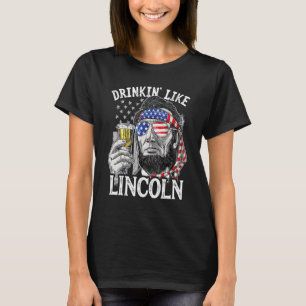 Drinkin' Like Lincoln Independence Day July 4th Fl T-Shirt