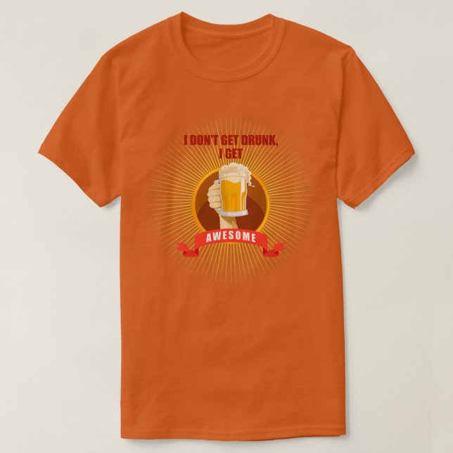 Drinking and party I dont get drunk T-Shirt (Design Front)