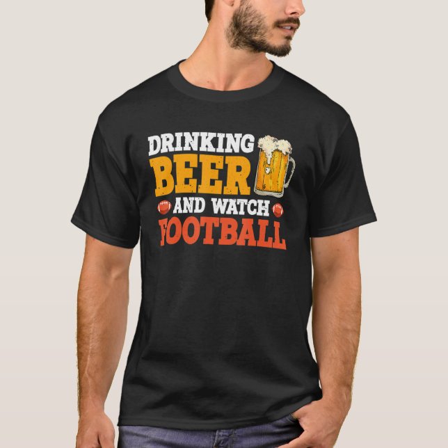 Drinking Beer And Watch Football   T-Shirt (Front)