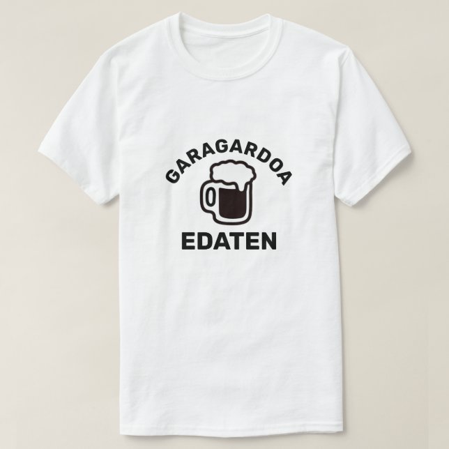 Drinking Beer in Basque Garagardoa Edaten T-Shirt (Design Front)