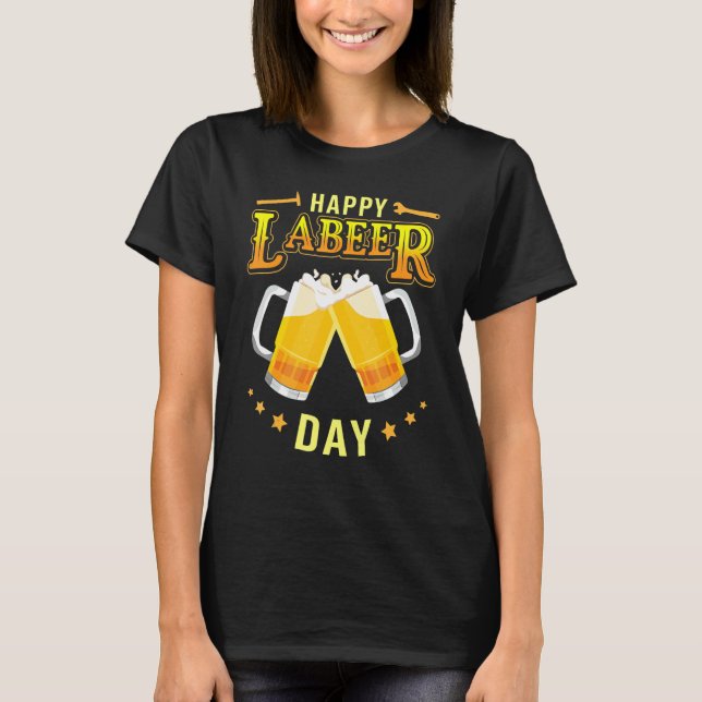 Drinking Beer Together Cheer Happy Labor Labeer Da T-Shirt (Front)