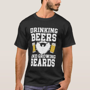 Drinking Beers And Growing Beards, Funny Beard T-Shirt
