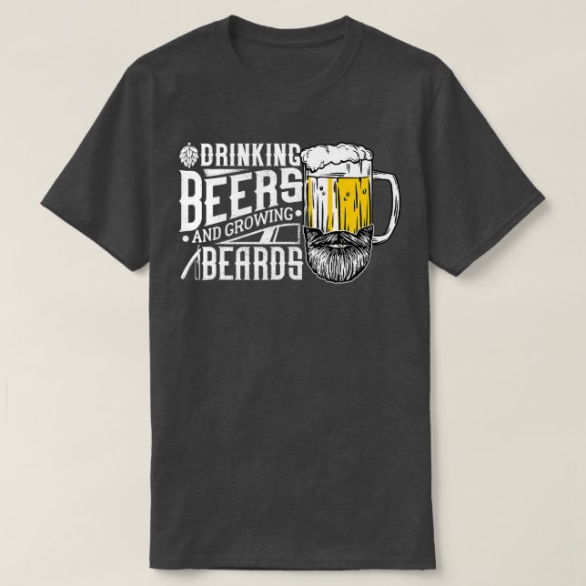 Drinking Beers And Growing Beards Funny Drinking P T-Shirt (Design Front)