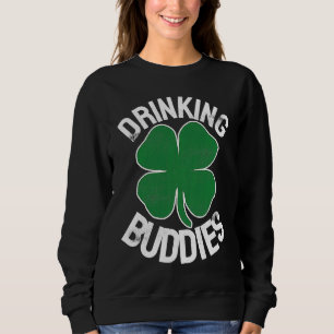 Drinking Buddies Irish Matching ST PATRICKS DAY Be Sweatshirt