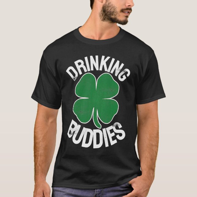 Drinking Buddies Irish Matching ST PATRICKS DAY Be T-Shirt (Front)