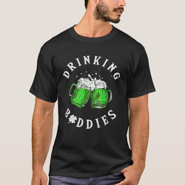 Drinking Buddies St Patrick s Day Irish Matching B T-Shirt (Front)