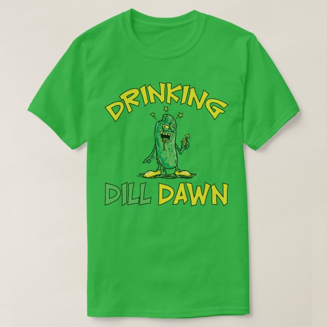 Drinking Dill Dawn Drunk Pickle T-Shirt (Design Front)