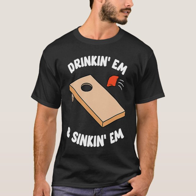 Drinking Em & Sinking Em Bean Bag Toss Cornhole Te T-Shirt (Front)