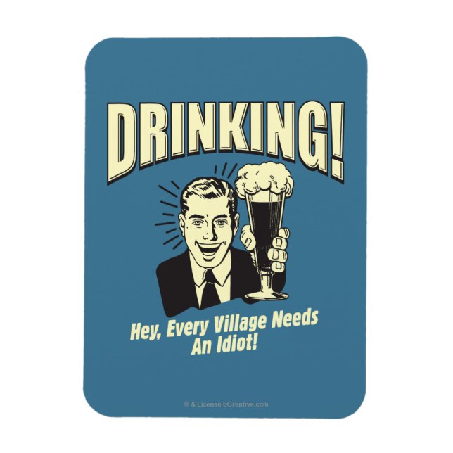 Drinking: Every Village Needs Idiot Magnet (Vertical)