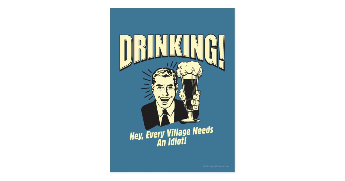 Drinking: Every Village Needs Idiot Postcard | Zazzle.co.uk